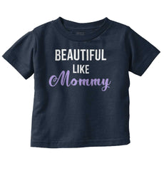 Beautiful Like Mommy Infant Toddler T Shirt-Direct To Garment Print-Brisco Baby