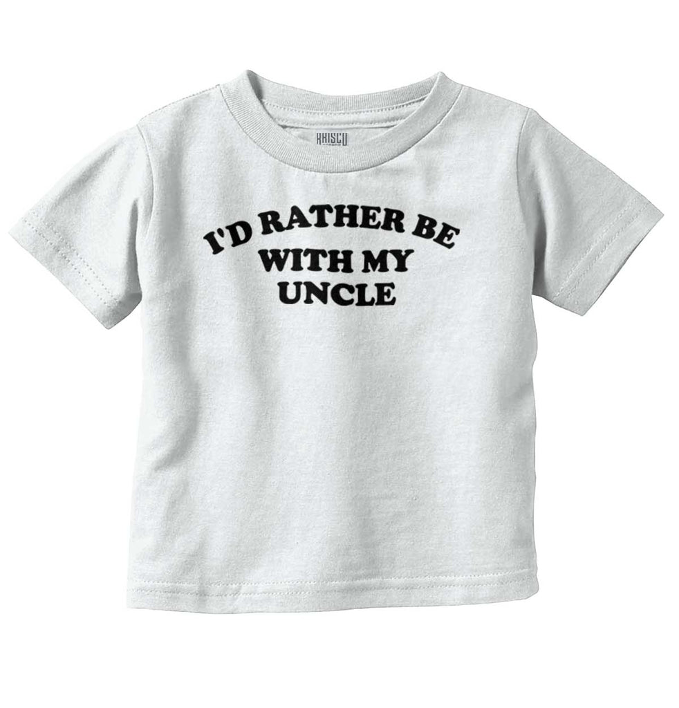 Rather Be With Uncle Infant Toddler T Shirt-Direct To Garment Print-Brisco Baby