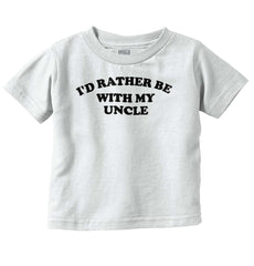Rather Be With Uncle Infant Toddler T Shirt-Direct To Garment Print-Brisco Baby