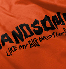 Handsome Like My Big Brother Infant Toddler T Shirt-Direct To Garment Print-Brisco Baby