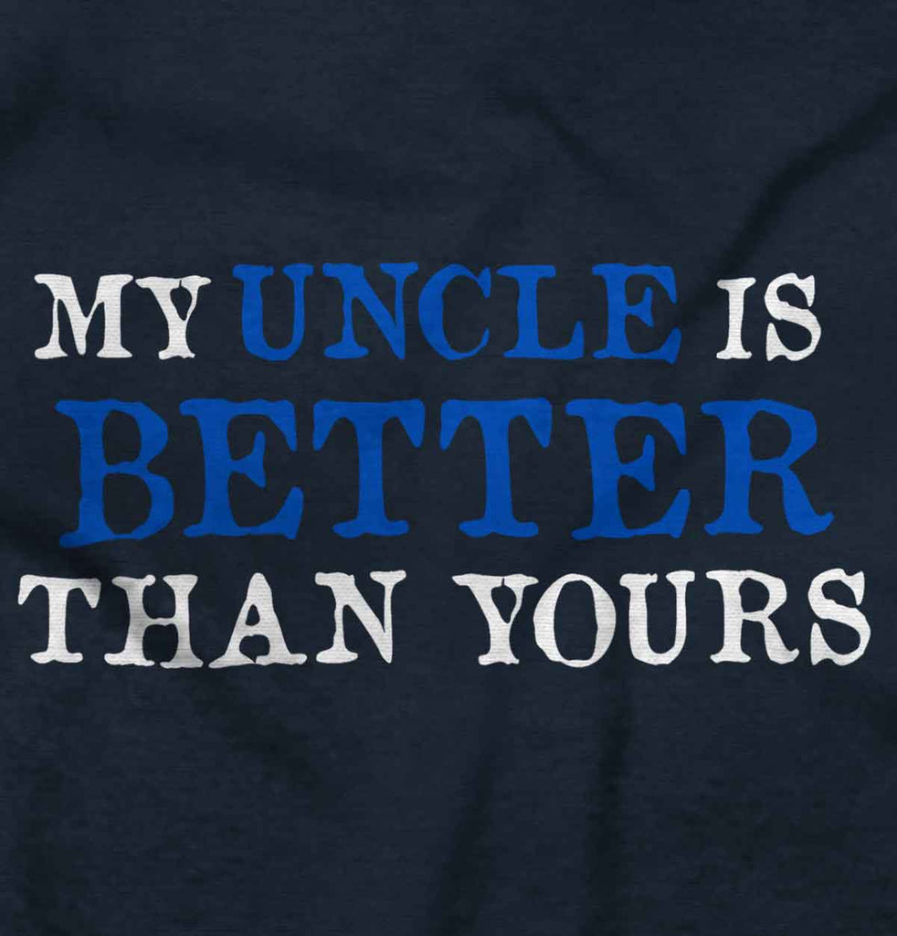 My Uncle Is Better Than Yours Infant Toddler T Shirt-Direct To Garment Print-Brisco Baby