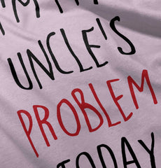 My Uncle's Problem Today Infant Toddler T Shirt-Direct To Garment Print-Brisco Baby