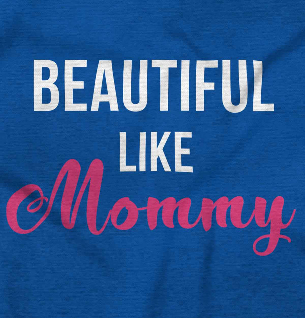 Beautiful Like Mommy Infant Toddler T Shirt-Direct To Garment Print-Brisco Baby