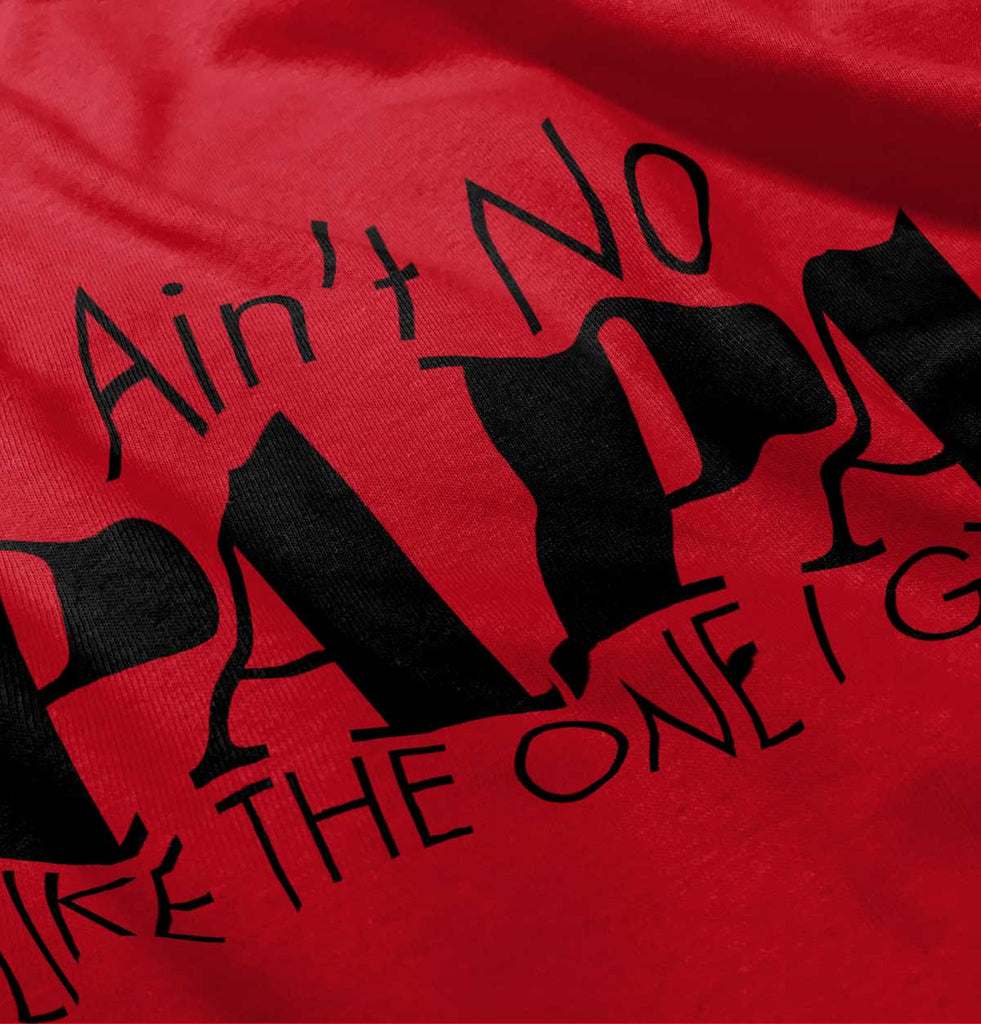 Ain't No Papa Like Mine Infant Toddler T Shirt-Direct To Garment Print-Brisco Baby