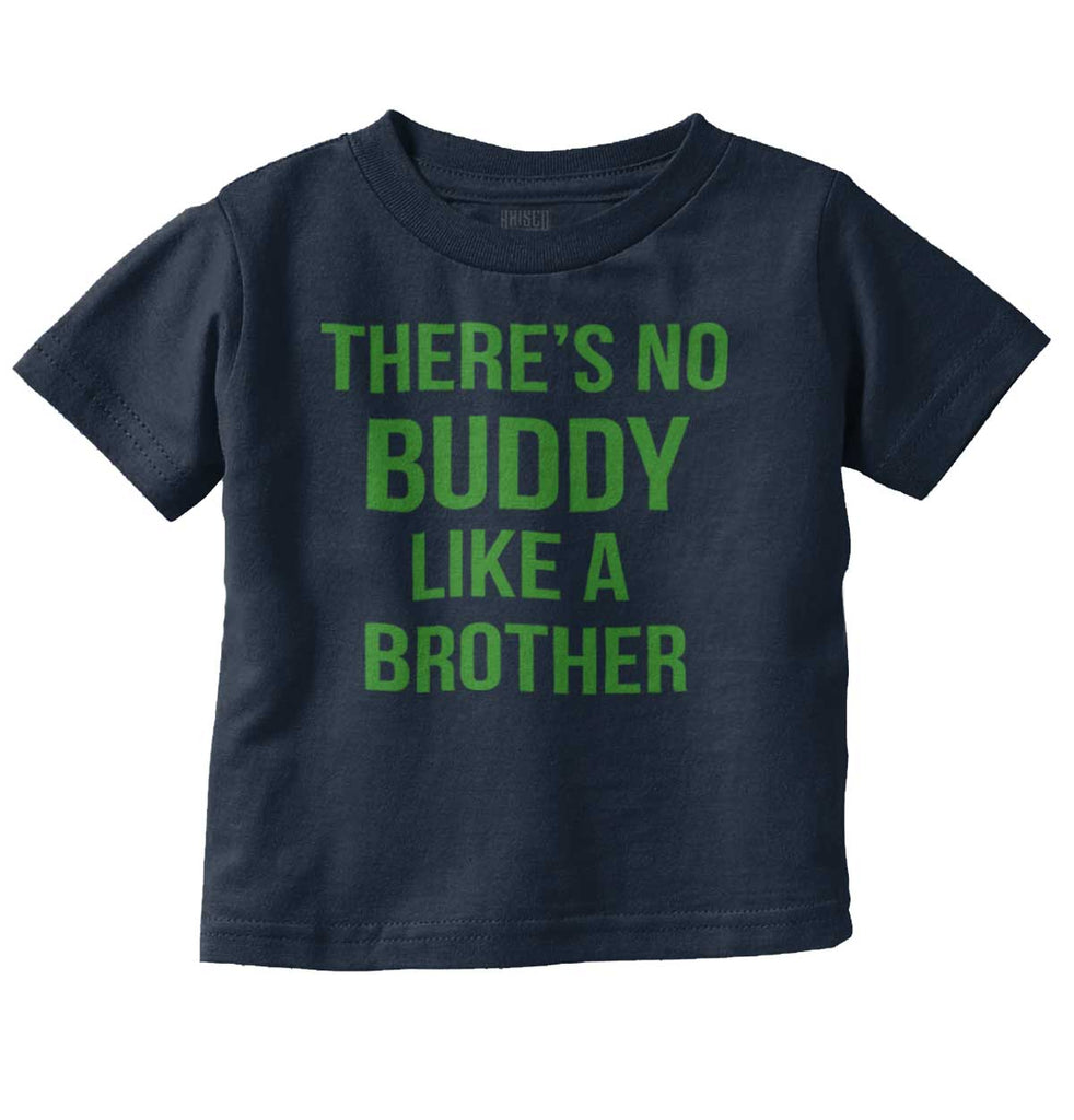 No Buddy Like A Brother Infant Toddler T Shirt-Direct To Garment Print-Brisco Baby