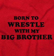 Born To Wrestle With My Big Brother Infant Toddler T Shirt-Direct To Garment Print-Brisco Baby