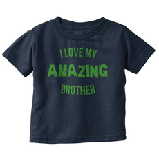 I Love My Amazing Brother Infant Toddler T Shirt-Direct To Garment Print-Brisco Baby