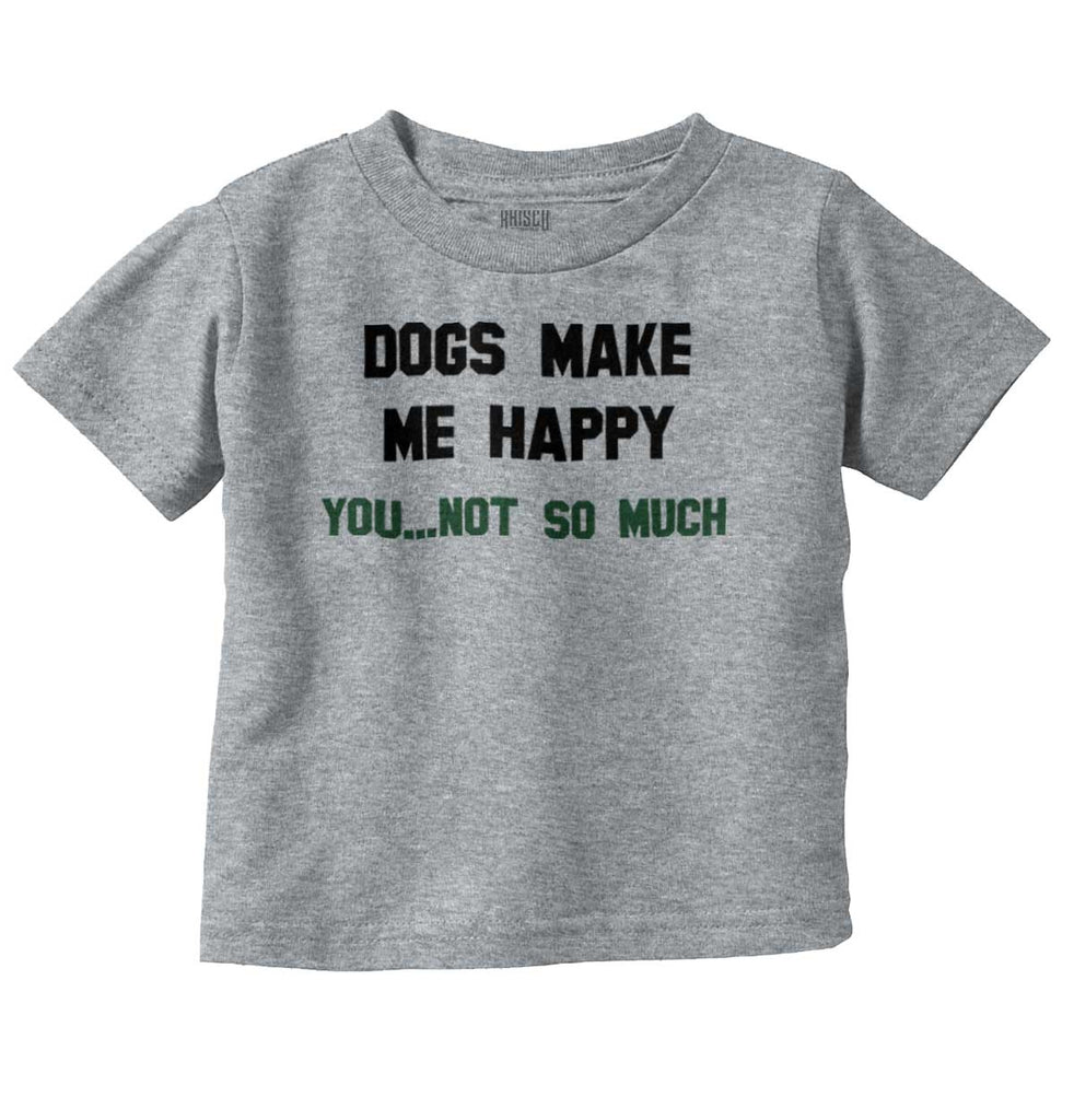 Dogs Make Me Happy Infant Toddler T Shirt-Direct To Garment Print-Brisco Baby