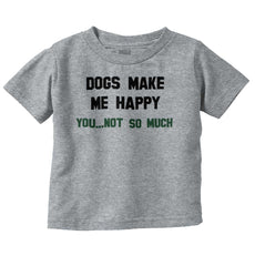Dogs Make Me Happy Infant Toddler T Shirt-Direct To Garment Print-Brisco Baby