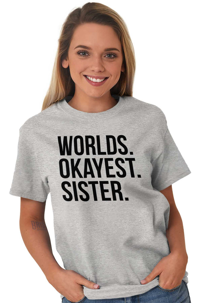 Worlds Okayest Sister T Shirt-Direct To Garment Print-Brisco Baby