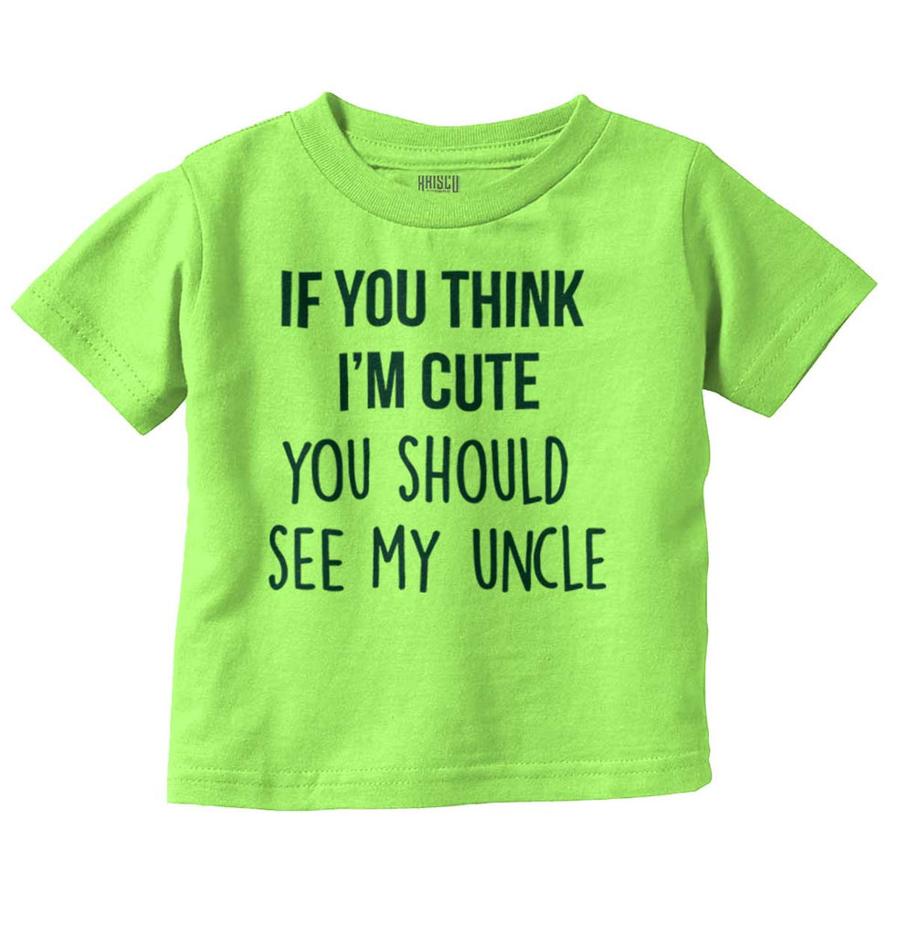 Think I'm Cute See My Uncle Infant Toddler T Shirt-Direct To Garment Print-Brisco Baby