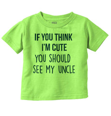 Think I'm Cute See My Uncle Infant Toddler T Shirt-Direct To Garment Print-Brisco Baby