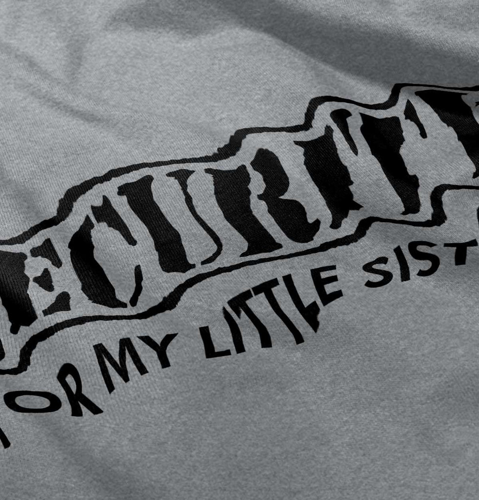 Security For My Little Sister Infant Toddler T Shirt-Direct To Garment Print-Brisco Baby