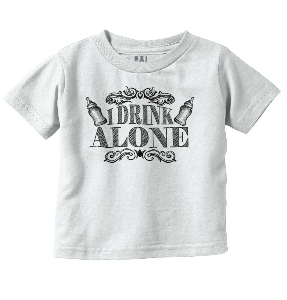 I Drink Alone Infant Toddler T Shirt-Direct To Garment Print-Brisco Baby