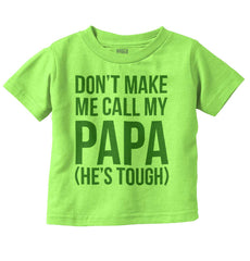 Don't Make Me Call Papa Infant Toddler T Shirt-Direct To Garment Print-Brisco Baby