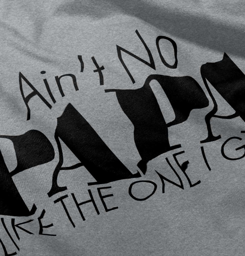 Ain't No Papa Like Mine Infant Toddler T Shirt-Direct To Garment Print-Brisco Baby