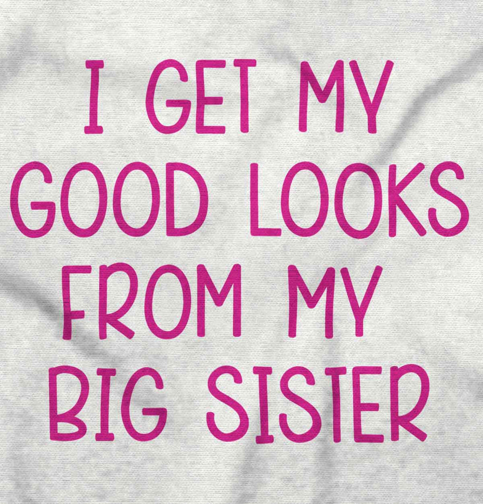 I Get My Good Lookd From My Big Sister Romper Bodysuit-Direct To Garment Print-Brisco Baby