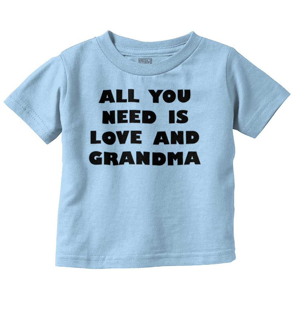 All You Need Is Love And Grandma Infant Toddler T Shirt-Direct To Garment Print-Brisco Baby
