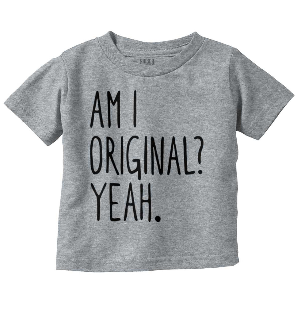 Am I Original? Infant Toddler T Shirt-Direct To Garment Print-Brisco Baby