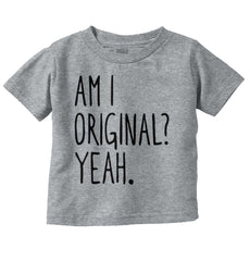 Am I Original? Infant Toddler T Shirt-Direct To Garment Print-Brisco Baby