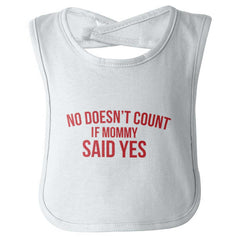 No Doesn't Count Mommy Said Yes Infant Baby Bib-Direct To Garment Print-Brisco Baby
