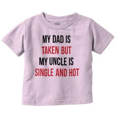 Dad Taken Uncle Single Hot Infant Toddler T Shirt-Direct To Garment Print-Brisco Baby