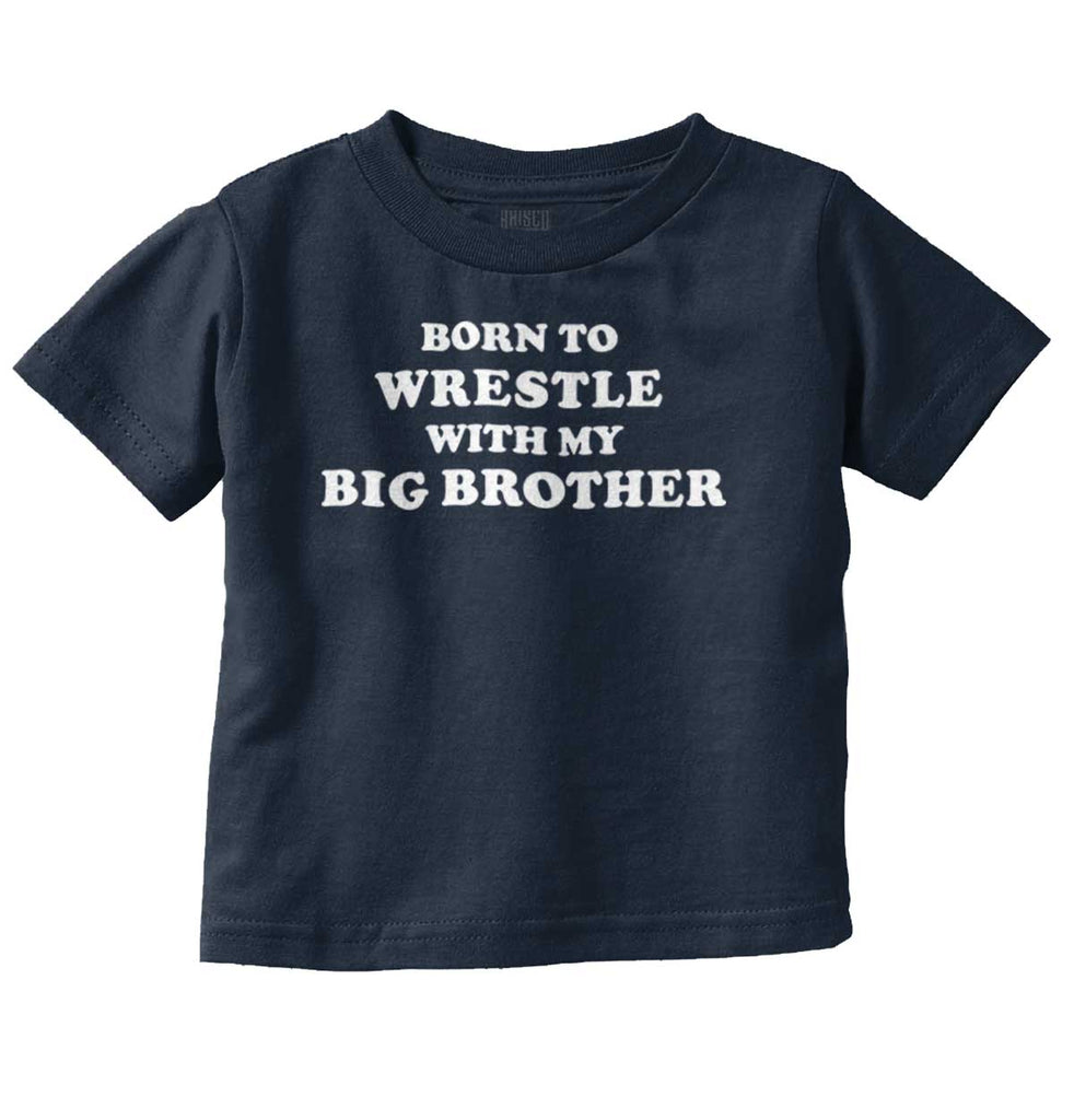 Born To Wrestle With My Big Brother Infant Toddler T Shirt-Direct To Garment Print-Brisco Baby
