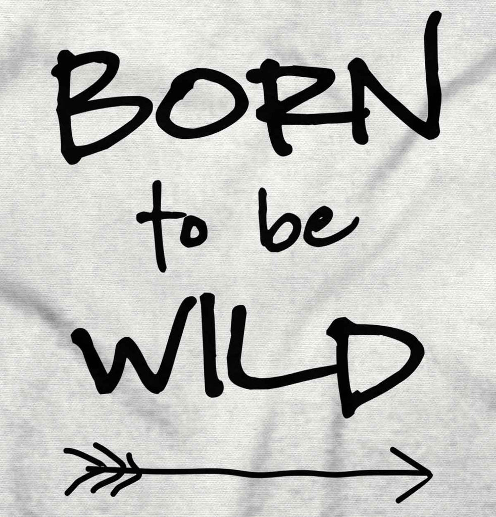 Born To Be Wild Infant Toddler T Shirt-Direct To Garment Print-Brisco Baby