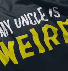 My Uncle Is Weird Infant Toddler T Shirt-Direct To Garment Print-Brisco Baby