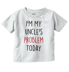 My Uncle's Problem Today Infant Toddler T Shirt-Direct To Garment Print-Brisco Baby
