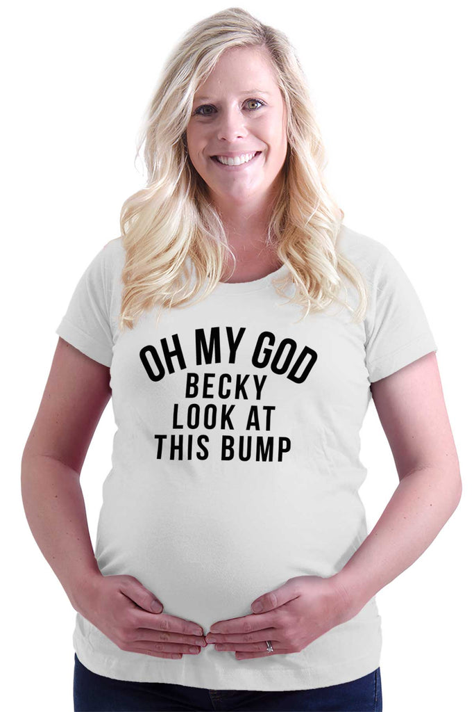 Oh My God Becky Look At This Bump Maternity T-Shirt-Direct To Garment Print-Brisco Baby