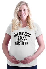 Oh My God Becky Look At This Bump Maternity T-Shirt-Direct To Garment Print-Brisco Baby
