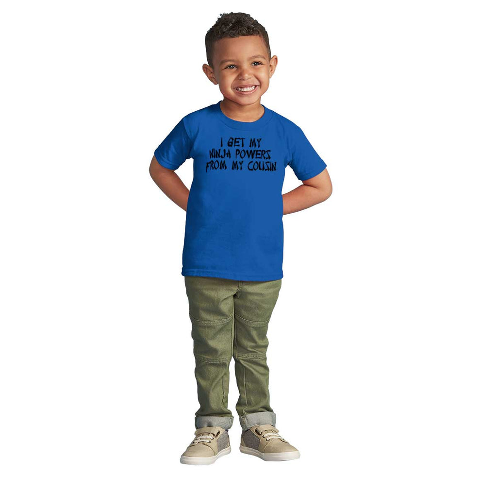 Ninja Powers From Cousin Infant Toddler T Shirt-Direct To Garment Print-Brisco Baby