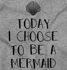 Choose To Be Mermaid Infant Toddler T Shirt-Direct To Garment Print-Brisco Baby