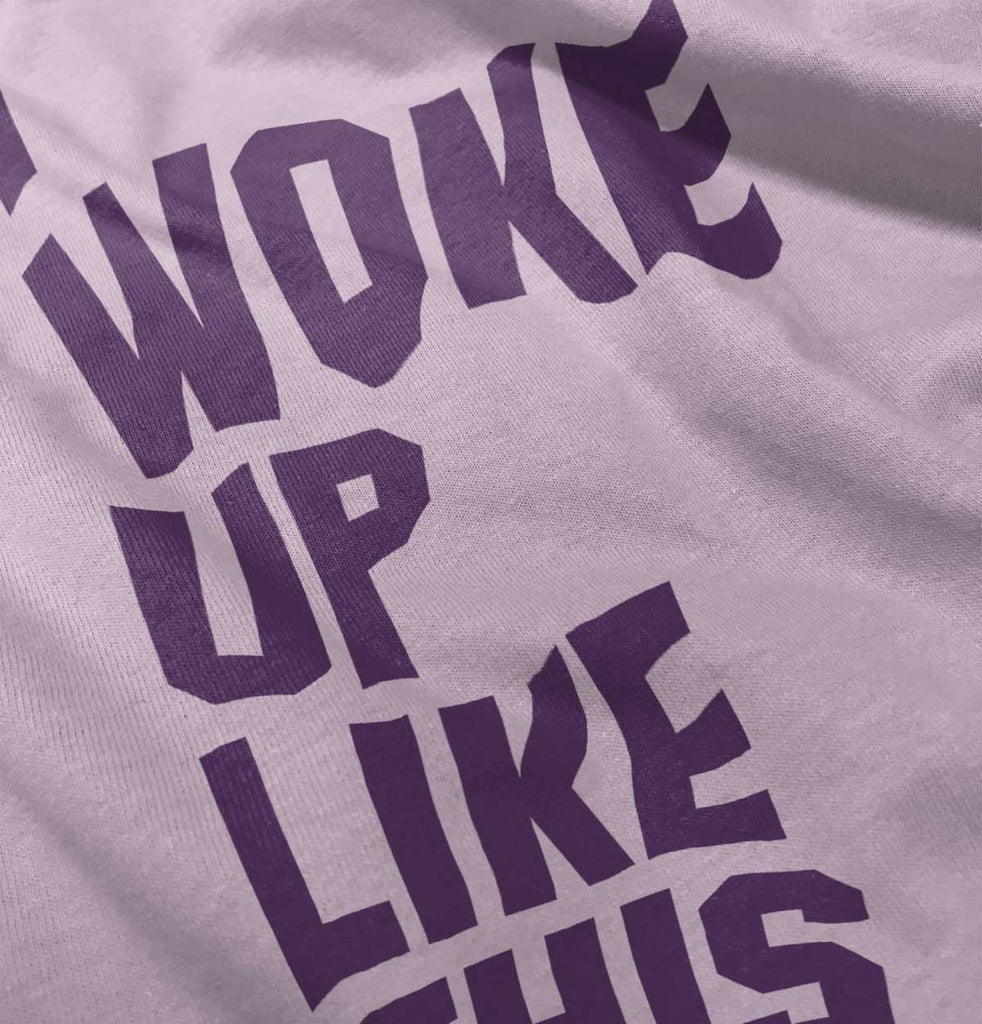 I Woke Up Like This Infant Toddler T Shirt-Direct To Garment Print-Brisco Baby