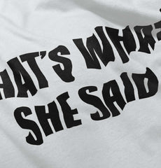 That’s What She Said Infant Toddler T Shirt-Direct To Garment Print-Brisco Baby