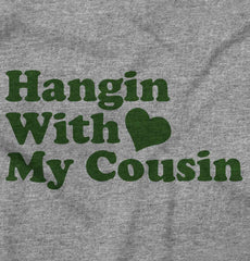 Hangin With Cousin Infant Toddler T Shirt-Direct To Garment Print-Brisco Baby