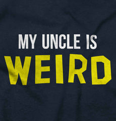 My Uncle Is Weird Infant Toddler T Shirt-Direct To Garment Print-Brisco Baby