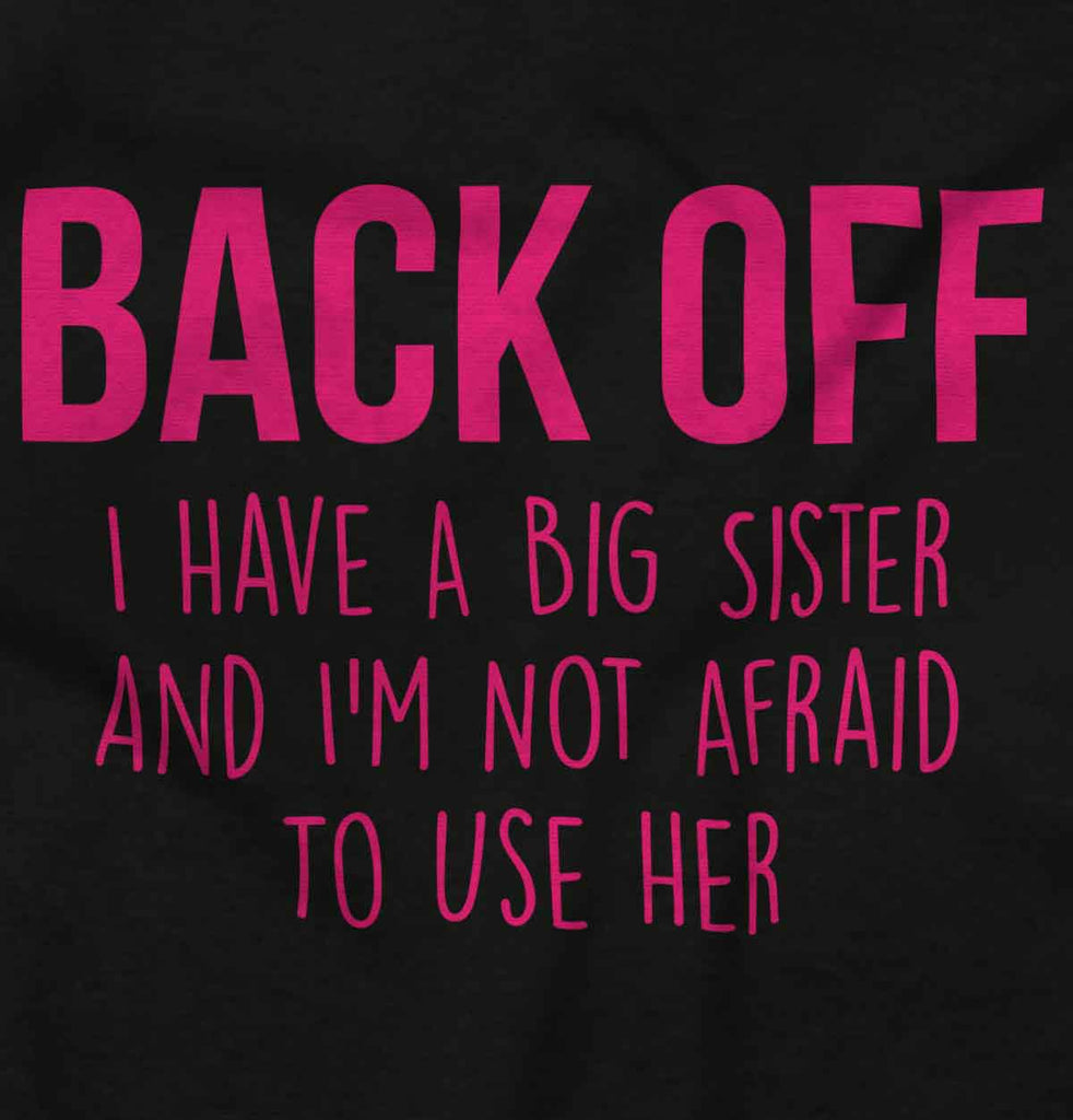 Big Sister And Not Afraid To Use Her Infant Toddler T Shirt-Direct To Garment Print-Brisco Baby