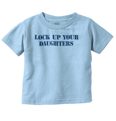 Lock Up Daughters Infant Toddler T Shirt-Direct To Garment Print-Brisco Baby