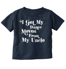 Dance Moves From Uncle Infant Toddler T Shirt-Direct To Garment Print-Brisco Baby