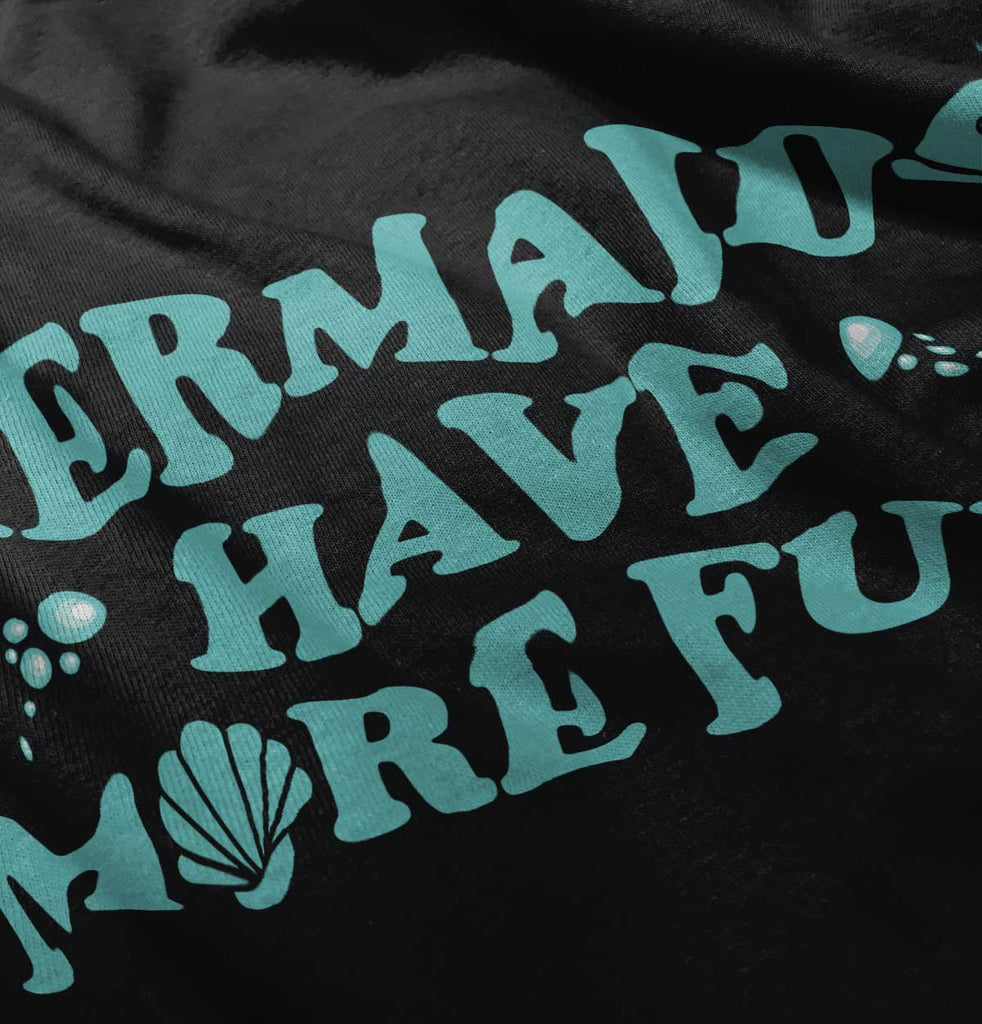 Mermaids Have More Fun Infant Toddler T Shirt-Direct To Garment Print-Brisco Baby
