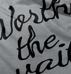 Worth The Wait Infant Toddler T Shirt-Direct To Garment Print-Brisco Baby