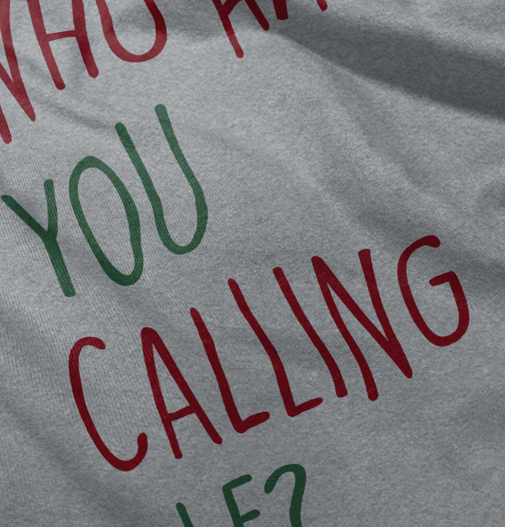 Who Are You Calling Elf? Infant Toddler T Shirt-Direct To Garment Print-Brisco Baby