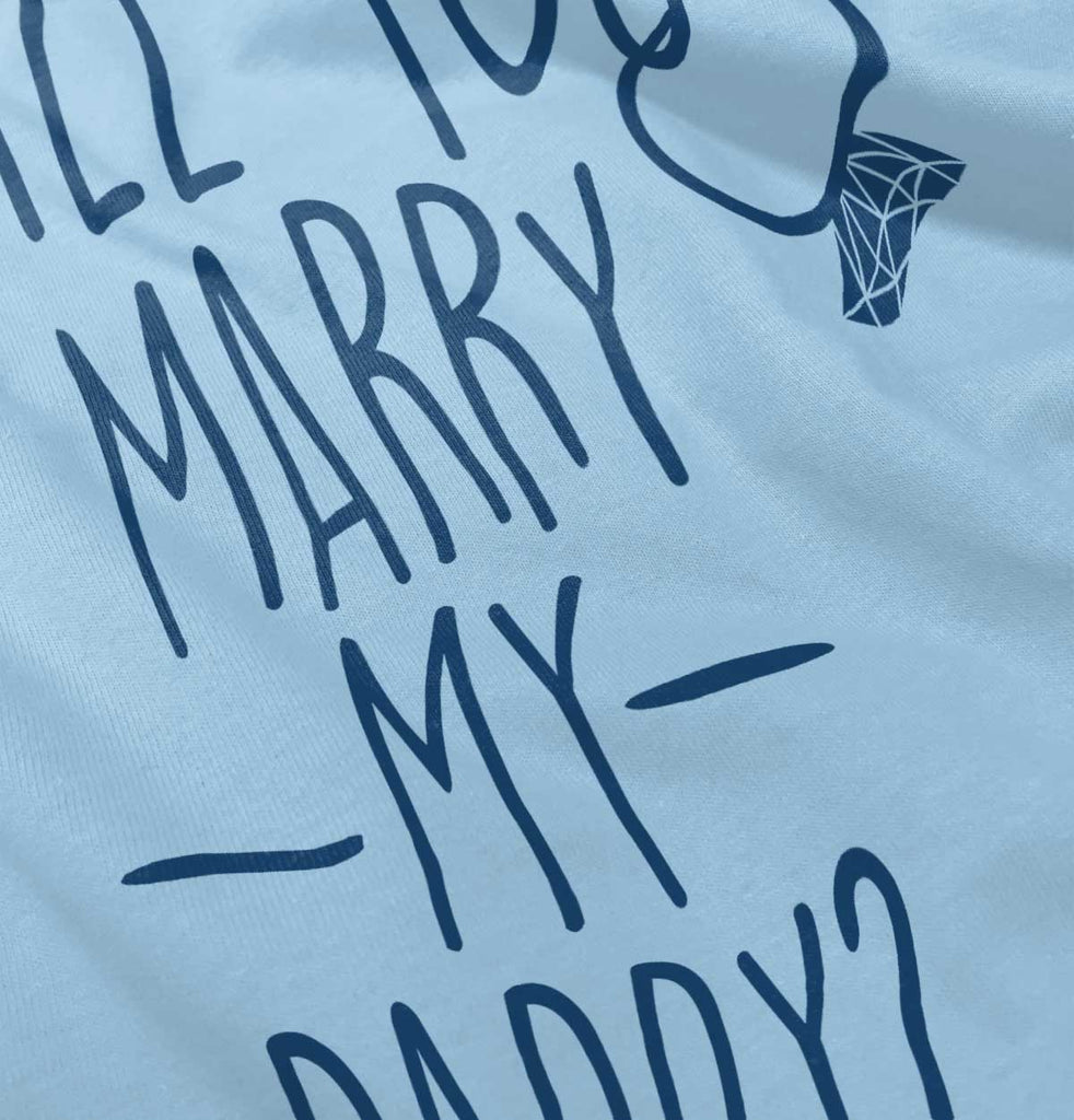 Marry My Daddy Infant Toddler T Shirt-Direct To Garment Print-Brisco Baby