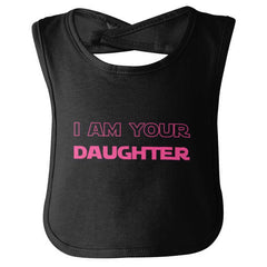 I Am Your Daughter Infant Baby Bib-Direct To Garment Print-Brisco Baby