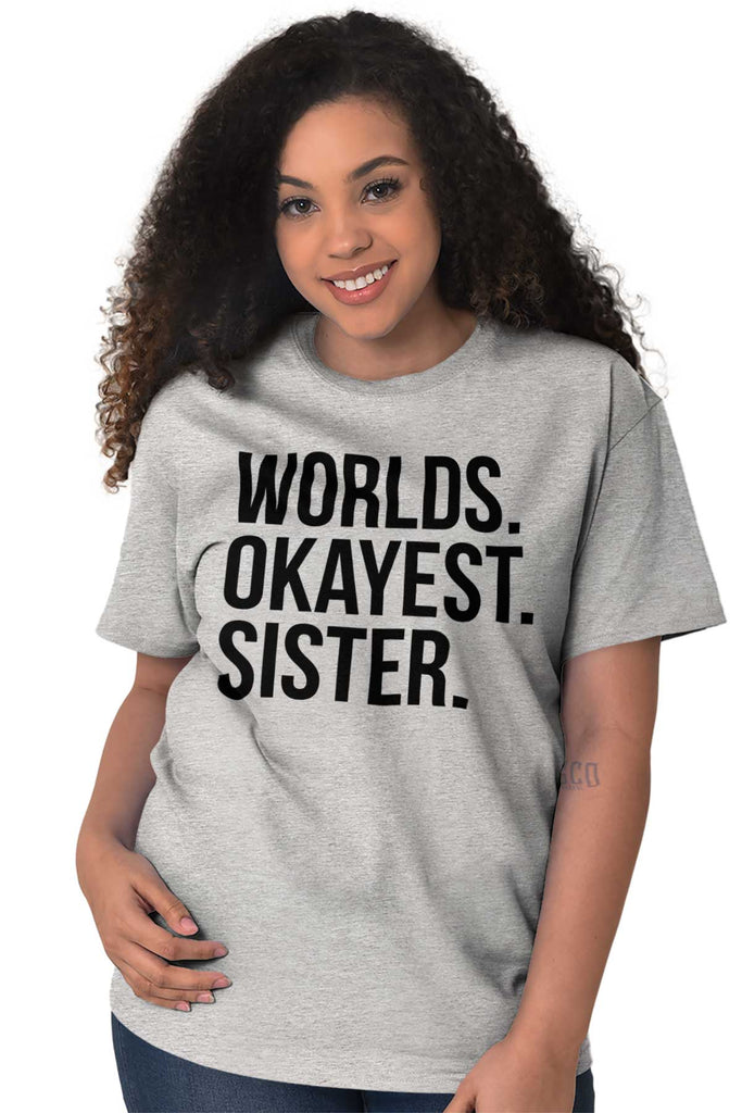 Worlds Okayest Sister T Shirt-Direct To Garment Print-Brisco Baby