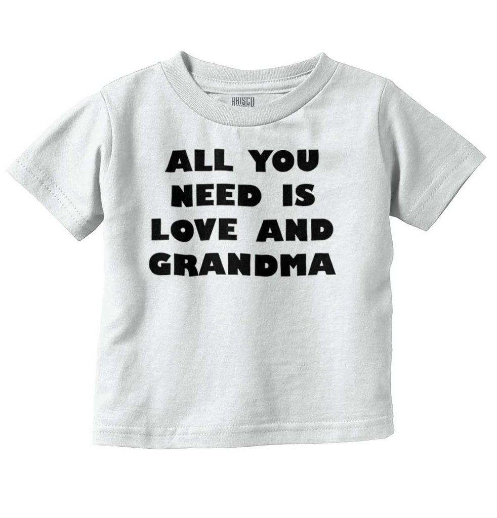 All You Need Is Love And Grandma Infant Toddler T Shirt-Direct To Garment Print-Brisco Baby