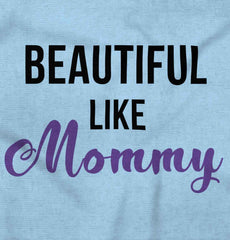 Beautiful Like Mommy Infant Toddler T Shirt-Direct To Garment Print-Brisco Baby