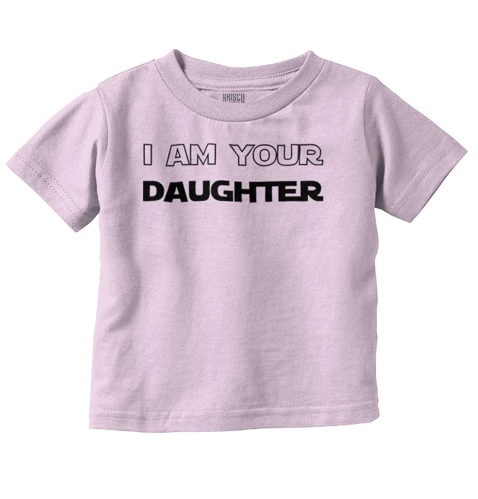 I Am Your Daughter Infant Toddler T Shirt-Direct To Garment Print-Brisco Baby